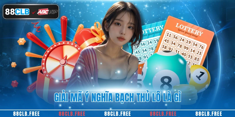 Giải mã ý nghĩa bạch thủ lô là gì