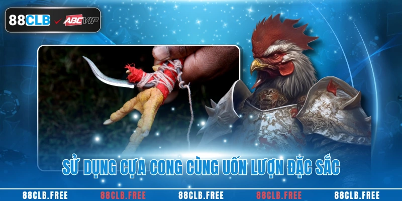 Sử dụng cựa cong cùng uốn lượn đặc sắc